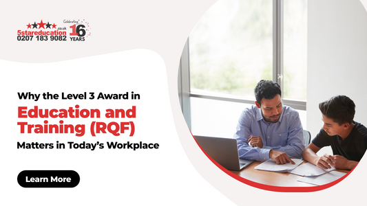 Why the Level 3 Award in Education and Training (RQF) Matters in Today’s Workplace