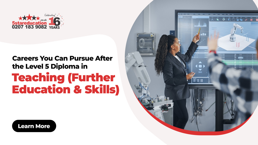 Careers You Can Pursue After the Level 5 Diploma in Teaching (Further Education and Skills
